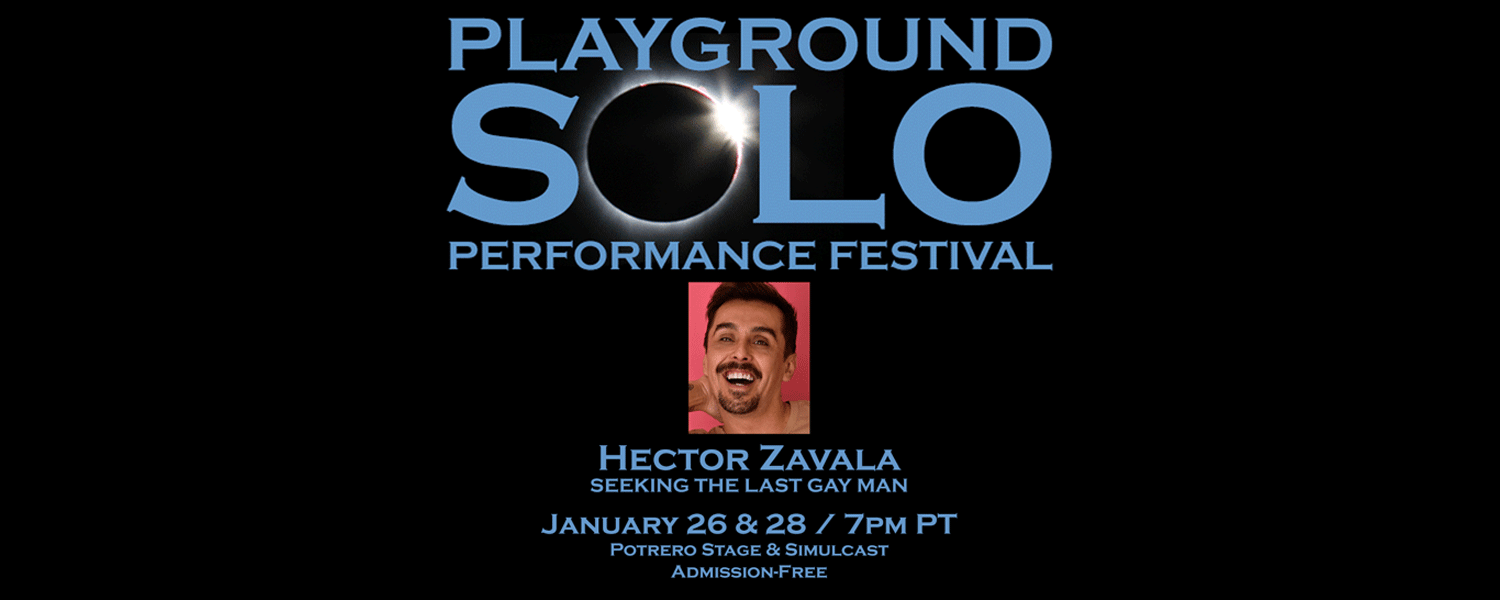 Hector Zavala in Seeking The last Gay Man, PlayGround Solo Fest 2024. 1/26 & 1/28 at 7pm
